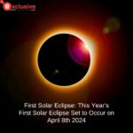 First Solar Eclipse: This Year's First Solar Eclipse Set to Occur on April 8th